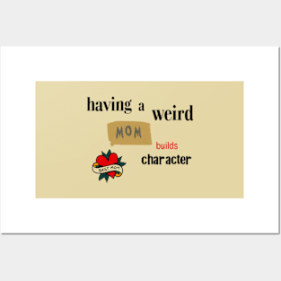 Having a Weird Mom Builds Character, mothers day gift idea, i love my mom Posters and Art